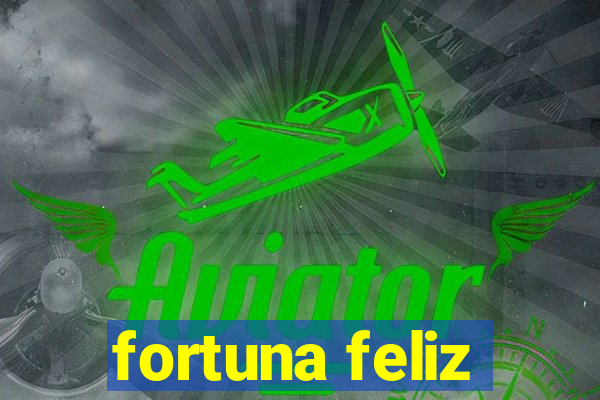 fortuna feliz