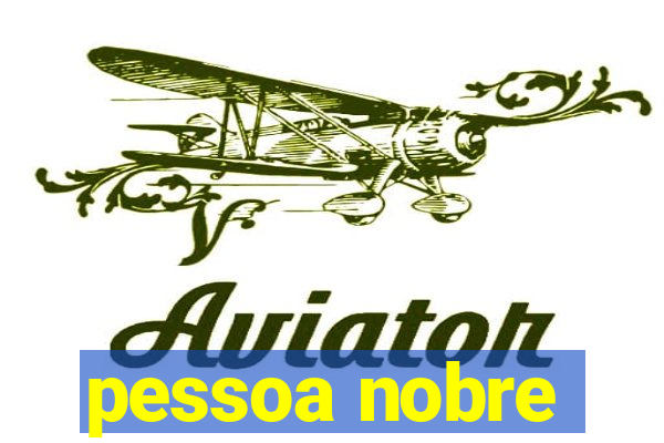 pessoa nobre