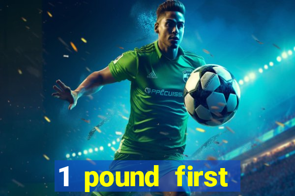 1 pound first deposit casino