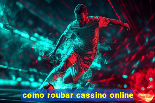 como roubar cassino online