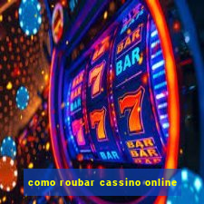 como roubar cassino online