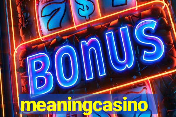 meaningcasino