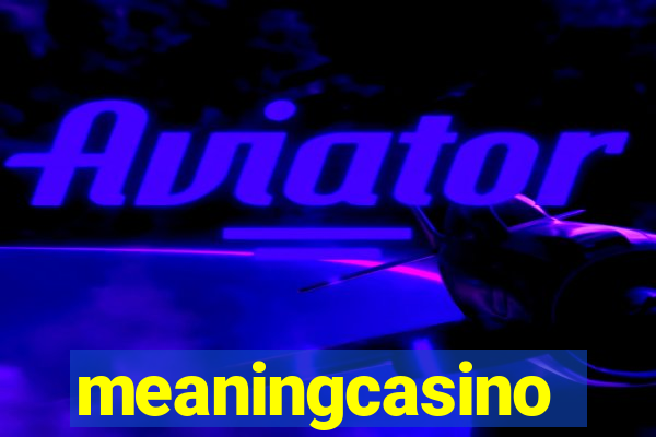 meaningcasino