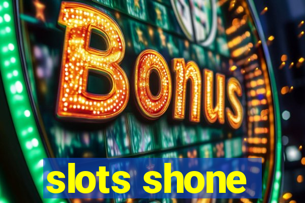 slots shone