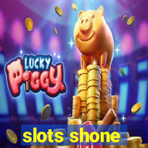 slots shone