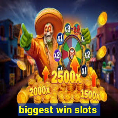 biggest win slots