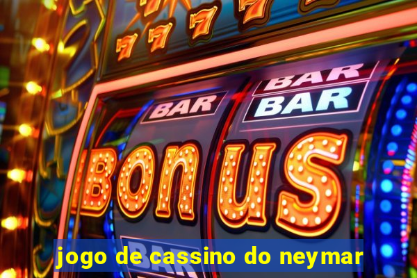 jogo de cassino do neymar