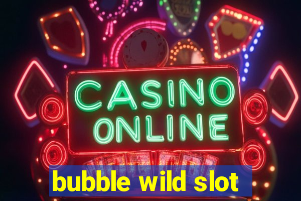 bubble wild slot