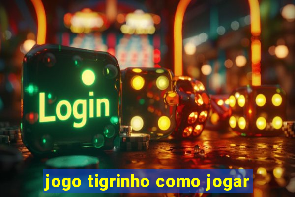 jogo tigrinho como jogar