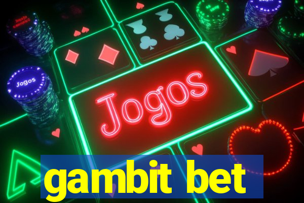 gambit bet