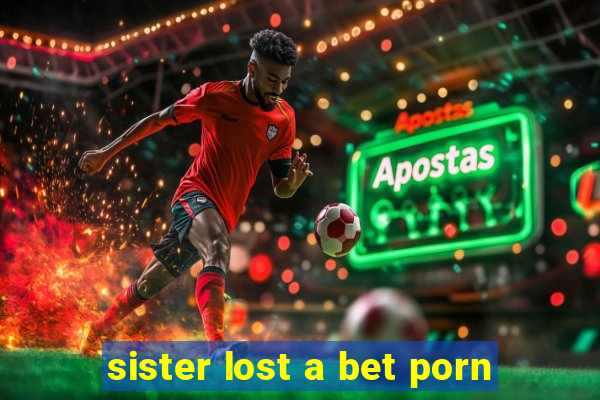 sister lost a bet porn