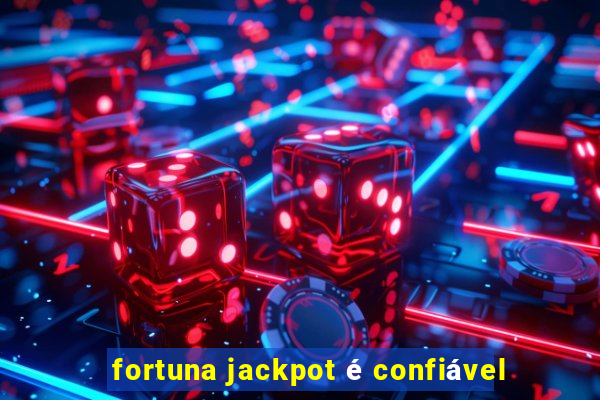 fortuna jackpot é confiável