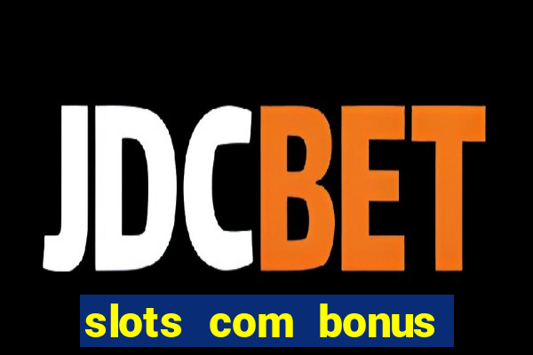 slots com bonus sem deposito