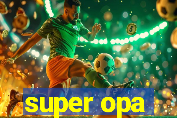 super opa