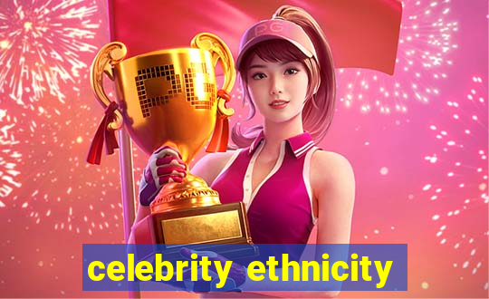 celebrity ethnicity