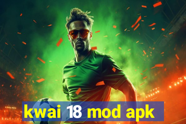 kwai 18 mod apk