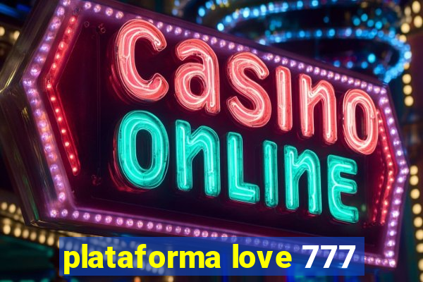 plataforma love 777