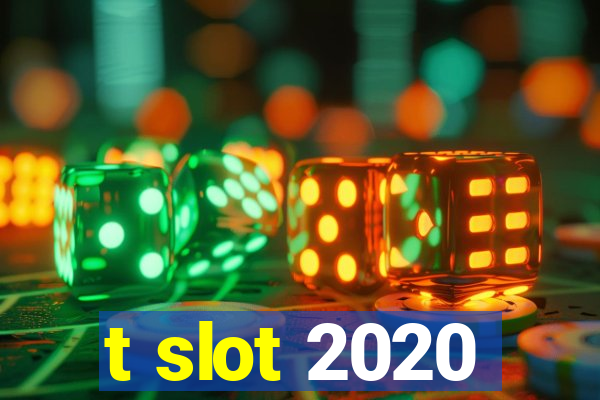 t slot 2020