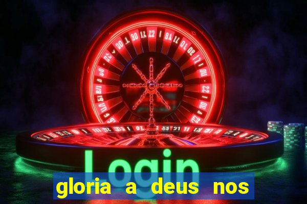 gloria a deus nos altos ceus letra