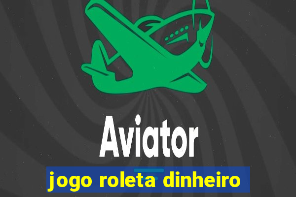 jogo roleta dinheiro