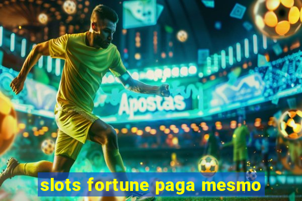 slots fortune paga mesmo