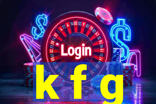 k f g