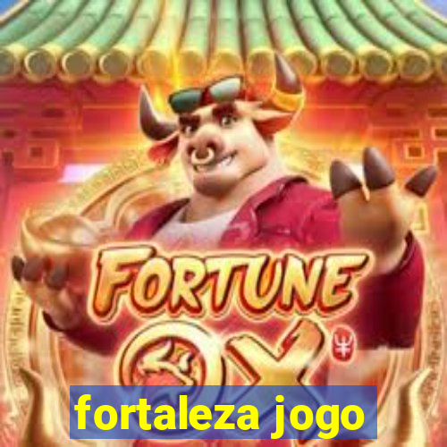 fortaleza jogo