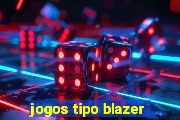 jogos tipo blazer