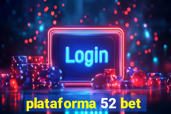 plataforma 52 bet