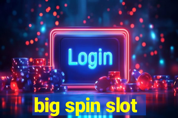 big spin slot