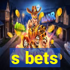 s bets