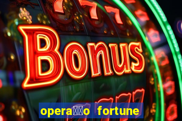 opera莽茫o fortune assistir online dublado