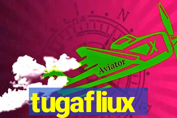 tugafliux