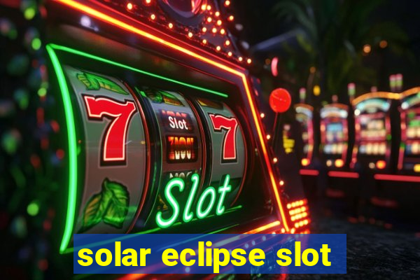 solar eclipse slot