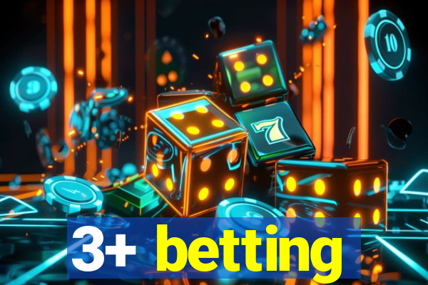 3+ betting