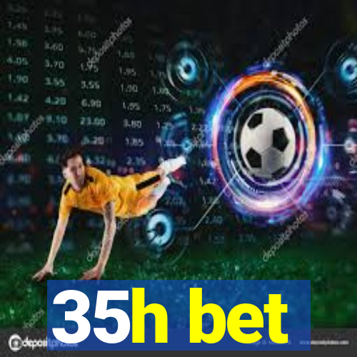 35h bet