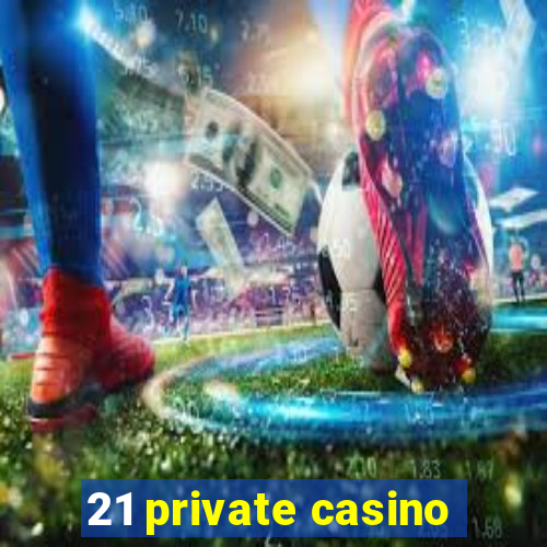 21 private casino