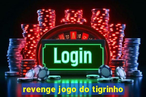 revenge jogo do tigrinho