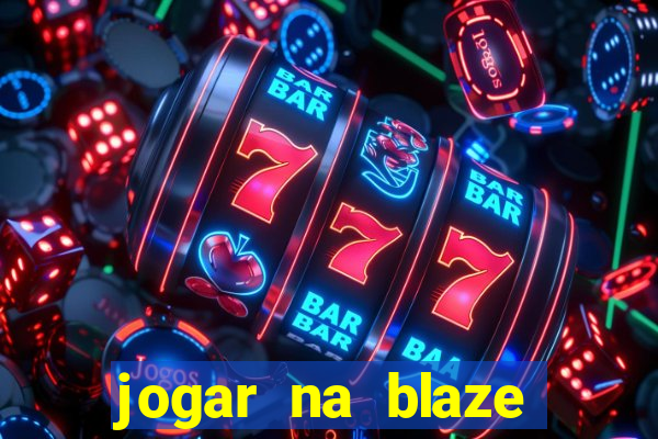 jogar na blaze vale a pena