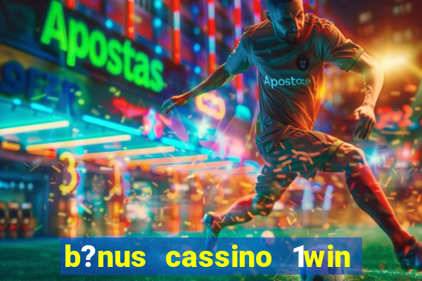 b?nus cassino 1win como usar