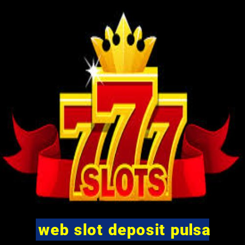 web slot deposit pulsa