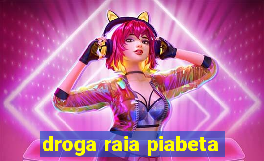 droga raia piabeta