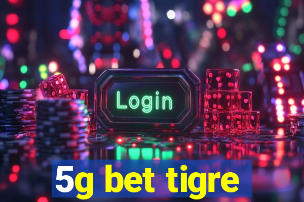 5g bet tigre