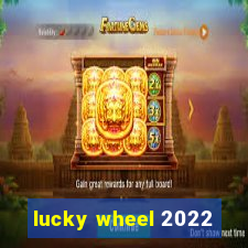 lucky wheel 2022