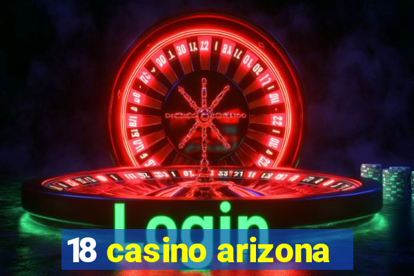 18 casino arizona