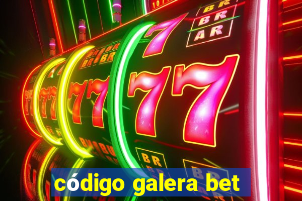 código galera bet