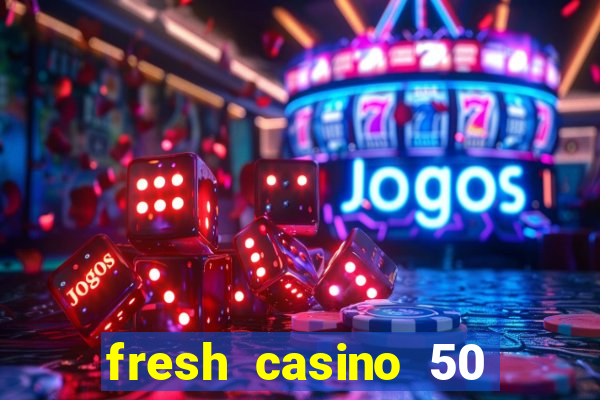 fresh casino 50 free spins