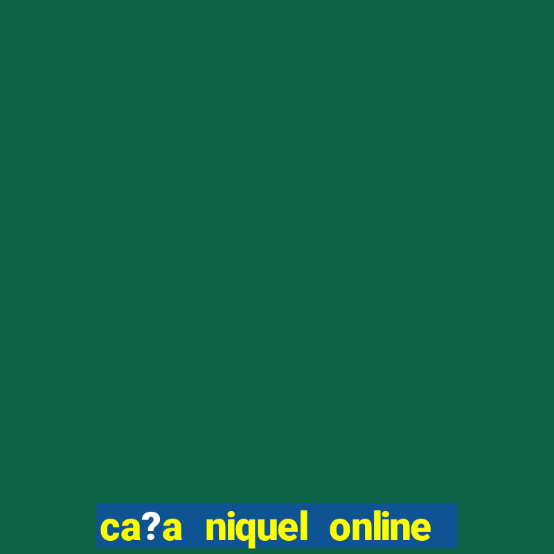 ca?a niquel online dinheiro real