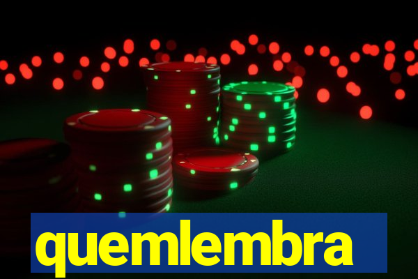 quemlembra