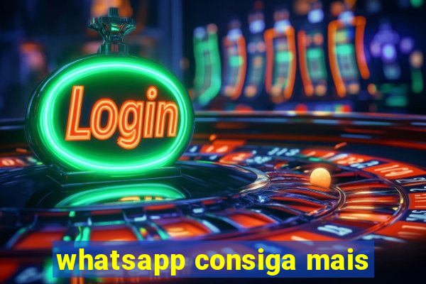 whatsapp consiga mais